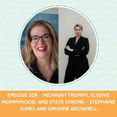 Episode 209 : Michigan Triumph, Elusive Mommyhood, and State Strong – Stephanie Jones and Ginanne Brownell