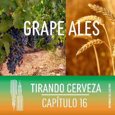Tirando Cerveza - Cap16 - Grape Ales