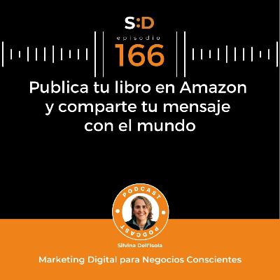 Ep. 166 - Publica tu libro en Amazon y comparte tu mensaje con el mundo Ep. 166 - Publica tu libro en Amazon y comparte tu mensaje con el mundo