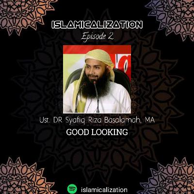 Ep 02 - Ust. Dr Syafiq Riza Basalamah , MA. - GOOD LOOKING