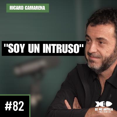 #82 | Ricard Camarena | SOY UN INTRUSO