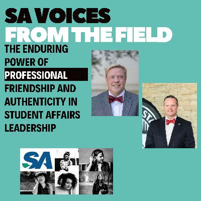 The Enduring Power of Professional Friendship and Authenticity in Student Affairs Leadership