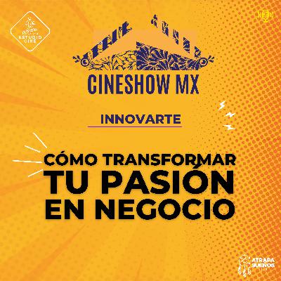 51. INNOVARTE / CÓMO TRANSFORMAR TU PASIÓN EN NEGOCIO