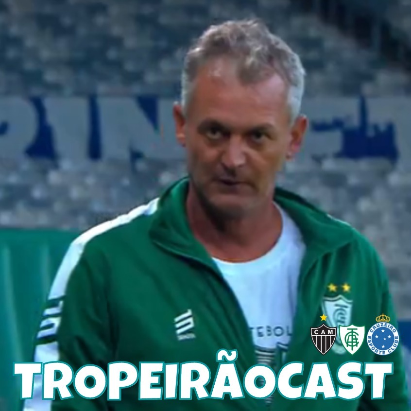 TropeirãoCast - Futebol mineiro, boa prosa e um prato de tropeiro