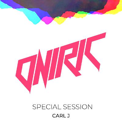 CARL J Presents: Oniric Factory Special Session CARL J Presents: Oniric Factory Special Session