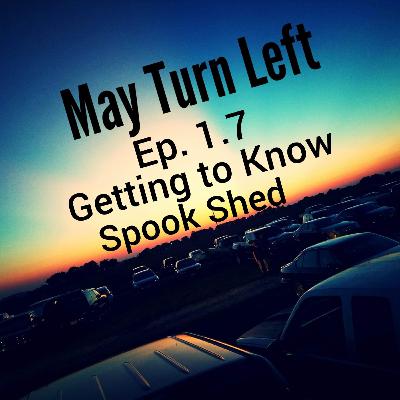 Episode 1.7 Getting to Know Spook Shed Episode 1.7 Getting to Know Spook Shed