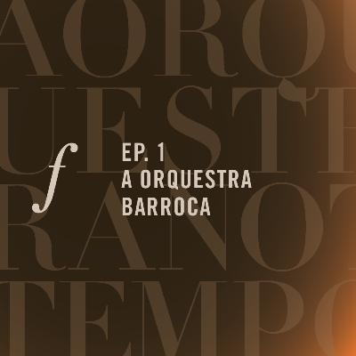 Orquestra Barroca | A orquestra no tempo | um podcast da Orquestra Filarmônica de Minas Gerais