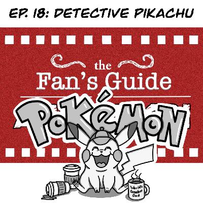Ep. 19: Guide to Pokemon & Detective Pikachu