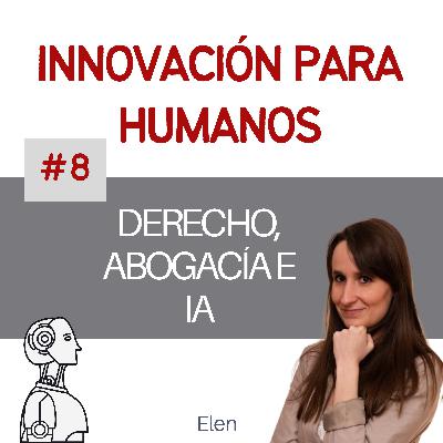 #8 - Derecho, abogacía e Inteligencia Artificial con Elen Irazabal #8 - Derecho, abogacía e Inteligencia Artificial con Elen Irazabal