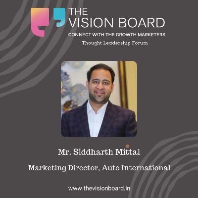 The Vision Board Interview With Mr. Siddharth Mittal | Marketing Director | Auto International