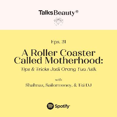 MaknaTalksBeauty Ep.31: Tips & Trick Jadi Orang Tua Asik with Titi DJ
