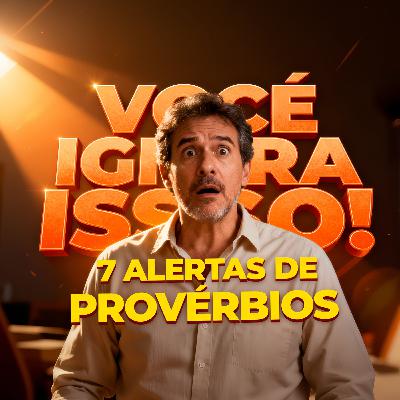 7 ALERTAS DE PROVÉRBIOS - você ignora isso!