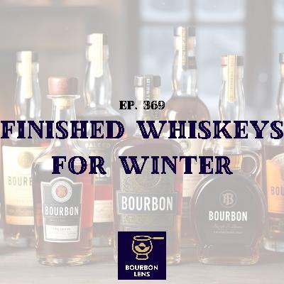 EP 369 - Best Whiskey Finishes For Winter EP 369 - Best Whiskey Finishes For Winter