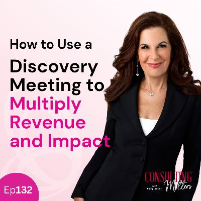 How to Use a Discovery Meeting to Multiply Revenue and Impact (Ep132)