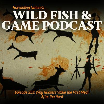 Episode 253: Why Hunters Value the First Meal After the Hunt
