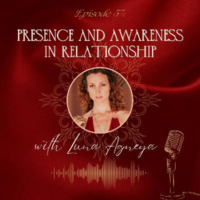 E38 The Power of Presence and Awareness in Relationships