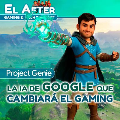 🤖 La IA de Google que cambiará el gaming | El After: Gaming & Tech Podcast 🎮 (T.2026, E.05)