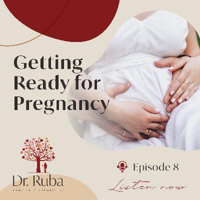 Episode 8: Getting Ready for Pregnancy Episode 8: Getting Ready for Pregnancy