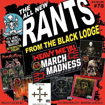 Rants From The Black Lodge: Episode 78 - Heavy Metal March Madness V: Slayer Rants From The Black Lodge: Episode 78 - Heavy Metal March Madness V: Slayer