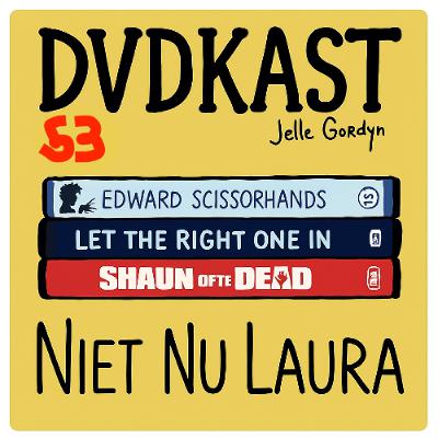 53: Niet Nu Laura (Shaun Of The Dead, Let The Right One In & Edward Scissorhands)
