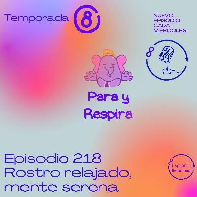 Episodio 218 - Rostro Relajado, Mente Serena Episodio 218 - Rostro Relajado, Mente Serena