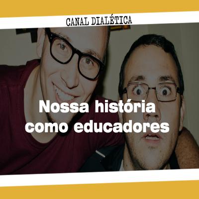 Episódio 09 - Nossa história como educadores