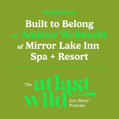 "Built to Belong" w/ Andrew Weibrecht of Mirror Lake Inn, Spa + Resort