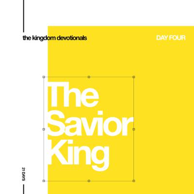 The Kingdom Devo 4: The Savior King