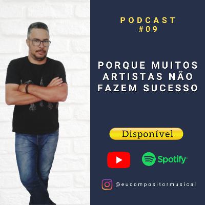 Porque muitos artistas não fazem sucesso - Podcast #09