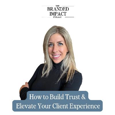 How to Build Trust & Elevate Your Client Experience | Tina Keyes on The Branded Impact Podcast