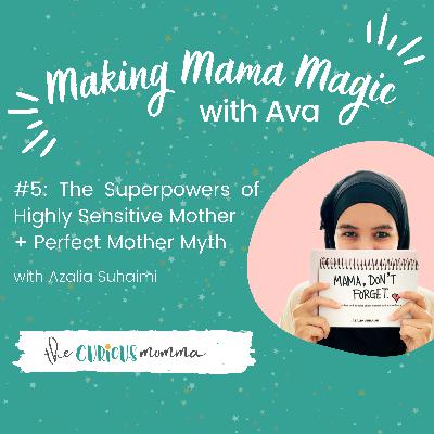 #5: The Superpowers of Highly Sensitive Mother + Perfect Mother Myth - with Azalia Suhaimi #5: The Superpowers of Highly Sensitive Mother + Perfect Mother Myth - with Azalia Suhaimi