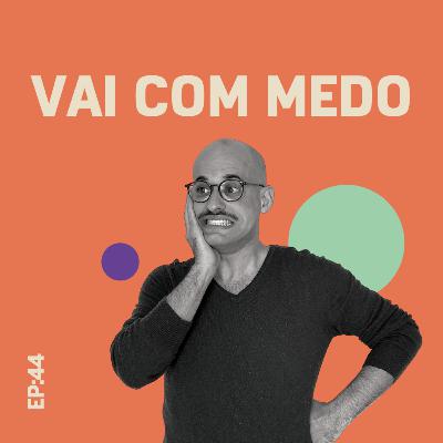 EP44: Vai com medo