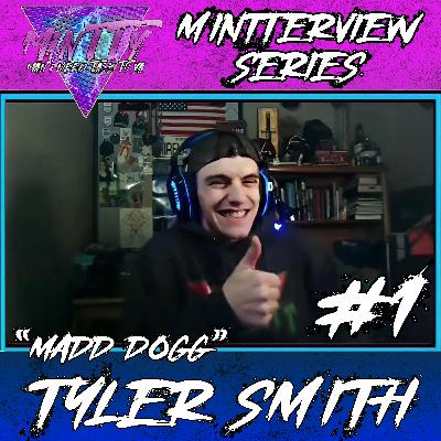MINTTERVIEW #1: “MADD DOGG” TYLER SMITH