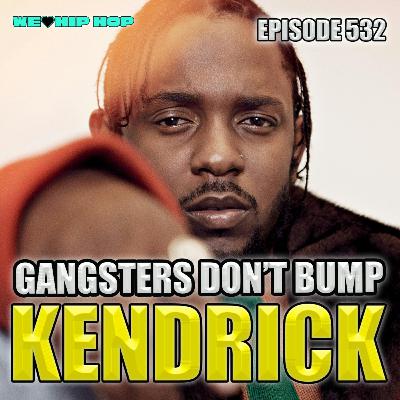 Episode 532 | Gangster Don't Bump Kendrick | We Love Hip Hop Podcast