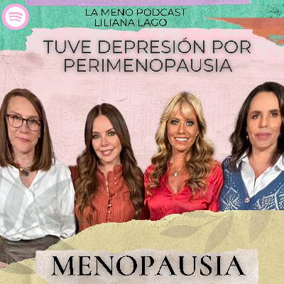 "La PERIMENOPAUSIA me golpeó en las emociones": La Meno Podcast con LILIANA LAGO | Menopausia
