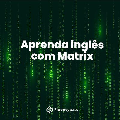 Inglês com Matrix! Aprenda frases do filme! - Talk Tips Ep. 14