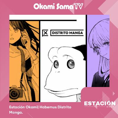 Estación Okami| Habemus Distrito Manga. Estación Okami| Habemus Distrito Manga.