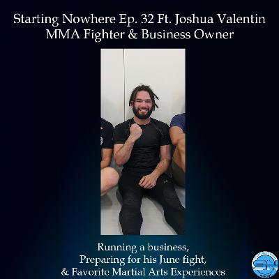 Starting Nowhere Ep. 32 Ft. Joshua Valentin