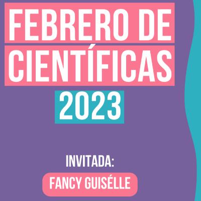 Fancy Guisélle y la comunicación visual de la ciencia | #FebreroDeCientíficas2023 Fancy Guisélle y la comunicación visual de la ciencia | #FebreroDeCientíficas2023