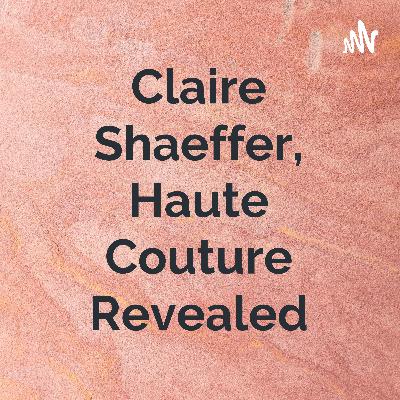 Claire Shaeffer, Haute Couture Revealed - Part 10