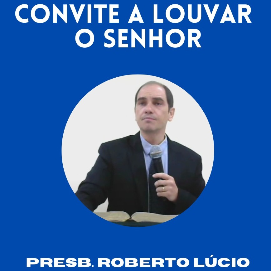 Convite a louvar o Senhor - Presb. Roberto Lúcio episode artwork