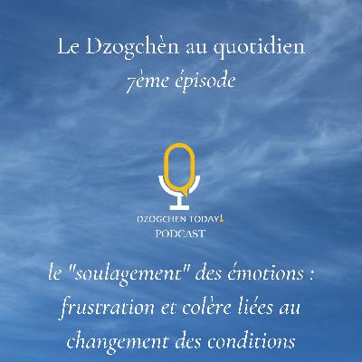Le Dzogchèn et le “soulagement” des émotions au jour le jour (7) - Frustration et colère liées à l’évolution des conditions