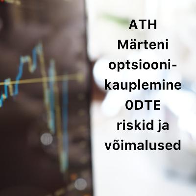 Börsijutud #68 - ATH, Märteni optsioonikauplemine, 0DTE riskid ja võimalused