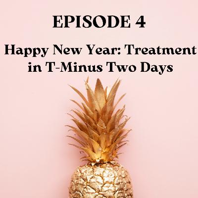 Happy New Year: Treatment in T-Minus Two Days