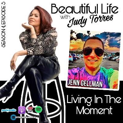 S4 Ep5: Beautiful Life with Judy Torres: Season 4 Edition 5 - Living In The Moment
