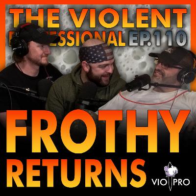 Episode 110: Frothy Returns
