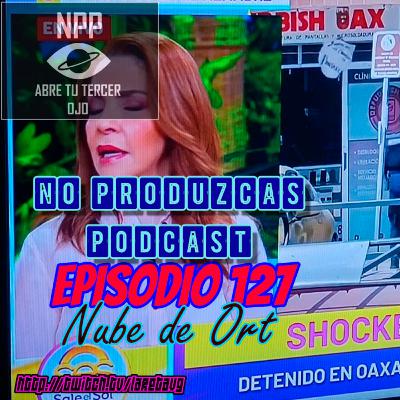 NO PRODUZCAS PODCAST - 127 NUBE DE ORT