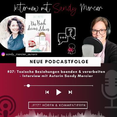 #37: Toxische Beziehungen beenden & verarbeiten - Interview mit Autorin Sandy Mercier