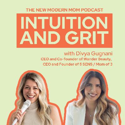 Intuition and Grit: Divya Gugnani, Co-Founder of Wander Beauty, Blueprint for Entrepreneurial and Motherhood Success
