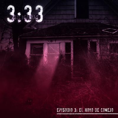 3:33 Psicofonias /Episodio 3 “El hoyo de Conejo”